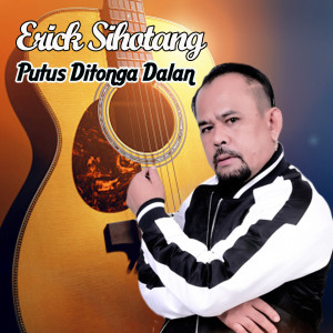 Album Putus Ditonga Dalan oleh Erick Sihotang