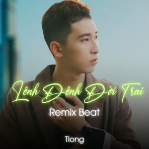 Album Lênh Đênh Đời Trai (Remix Beat) from tlong