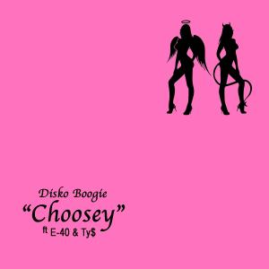 Disko Boogie的专辑Choosey E-40 Ty$ (Explicit)