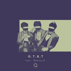 Listen to G.T.B.T (feat. [Meteor]) song with lyrics from UNI-Qreatives