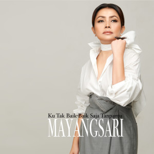 Listen to Ku Tak Baik Baik Saja Tanpamu song with lyrics from Mayangsari