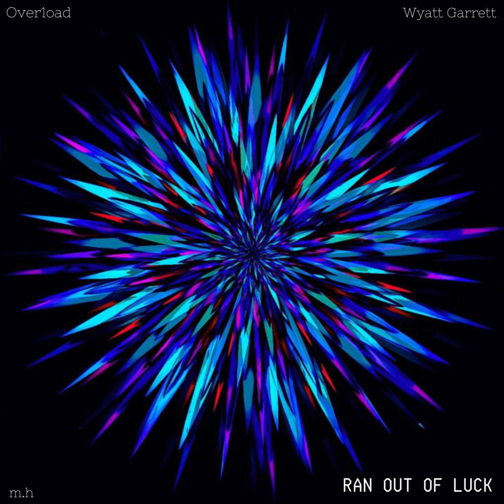 RAN OUT OF LUCK (feat. Wyatt Garrett & m.h)
