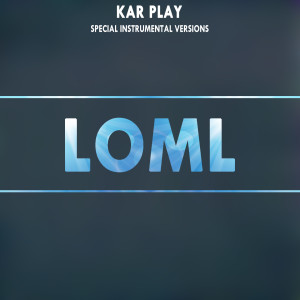 Kar Play的专辑loml (Special Instrumental Versions)