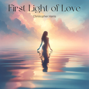 Dengarkan First Light of Love lagu dari Christopher Harris dengan lirik