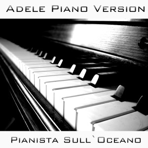 Dengarkan lagu Million Years Ago (Piano Tribute to Adele) nyanyian Pianista sull'Oceano dengan lirik