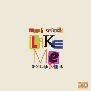 Album LIKE ME (Explicit) from Noah Wood$