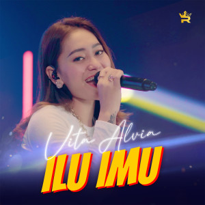 Dengarkan ILU IMU lagu dari Vita Alvia dengan lirik