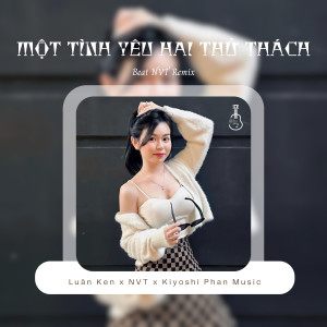 收聽Luân Ken的Một Tình Yêu Hai Thử Thách (NVT Remix)歌詞歌曲