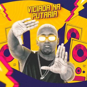 Album Viciada Na Putaria (Explicit) from Banda O Metrô