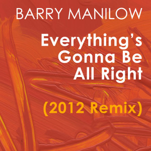 ดาวน์โหลดและฟังเพลง Everything's Gonna Be All Right (2012 Remix) พร้อมเนื้อเพลงจาก Barry Manilow