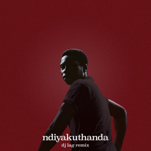 อัลบัม ndiyakuthanda (12.4.19) (DJ Lag Remix) ศิลปิน Bongeziwe Mabandla