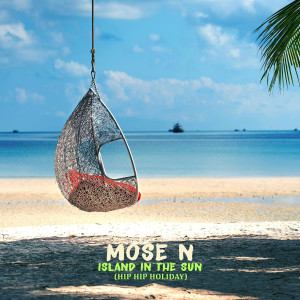 Dengarkan lagu Island in the Sun (Hip Hip Holiday) nyanyian Mose N dengan lirik