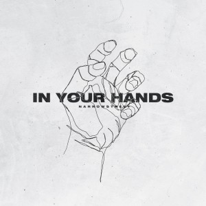Listen to In Your Hands song with lyrics from NarrowStreet