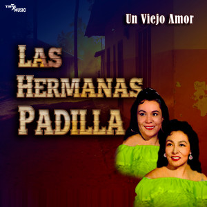 Las Hermanas Padilla的專輯Un Viejo Amor 16 Grandes Exitos