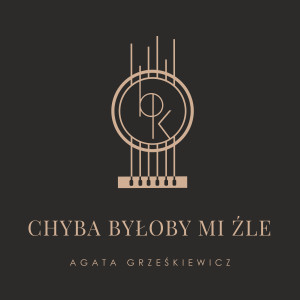 Album Chyba byłoby mi źle from Agata Grześkiewicz