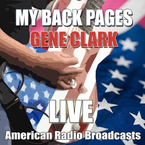 收聽Gene Clark的My Back Pages (Live)歌詞歌曲