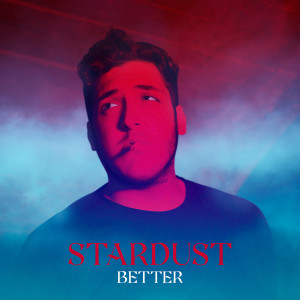 Listen to Better song with lyrics from Stardust