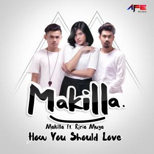 ดาวน์โหลดและฟังเพลง How You Should Love พร้อมเนื้อเพลงจาก Makilla