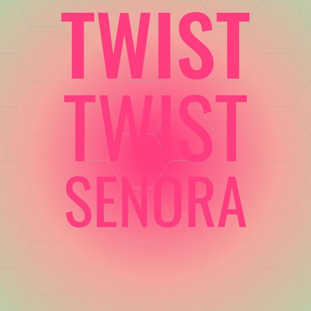 Twist Twist Senora
