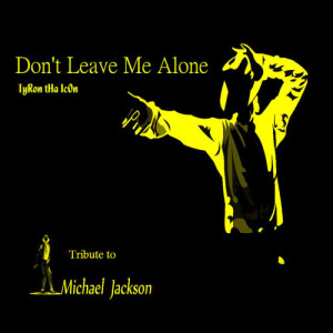 ดาวน์โหลดและฟังเพลง Don't Leave Me Alone (Tribute to Michael Jackson) พร้อมเนื้อเพลงจาก TyRon tHa IcOn