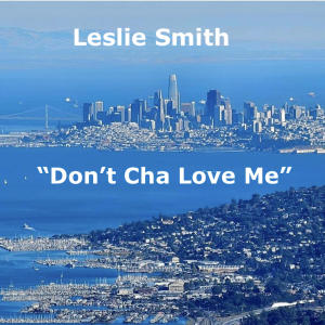 收聽Leslie Smith的"Don't Cha Love Me歌詞歌曲