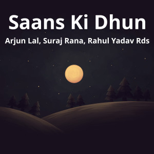 Listen to Saans Ki Dhun song with lyrics from Arjun Lal