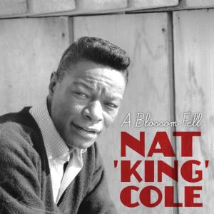 ดาวน์โหลดและฟังเพลง A Blossom Fell พร้อมเนื้อเพลงจาก Nat King Cole