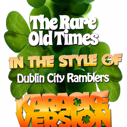 The Rare Old Times (In the Style of Dublin City Ramblers) [Karaoke Version] (Karaoke Version)