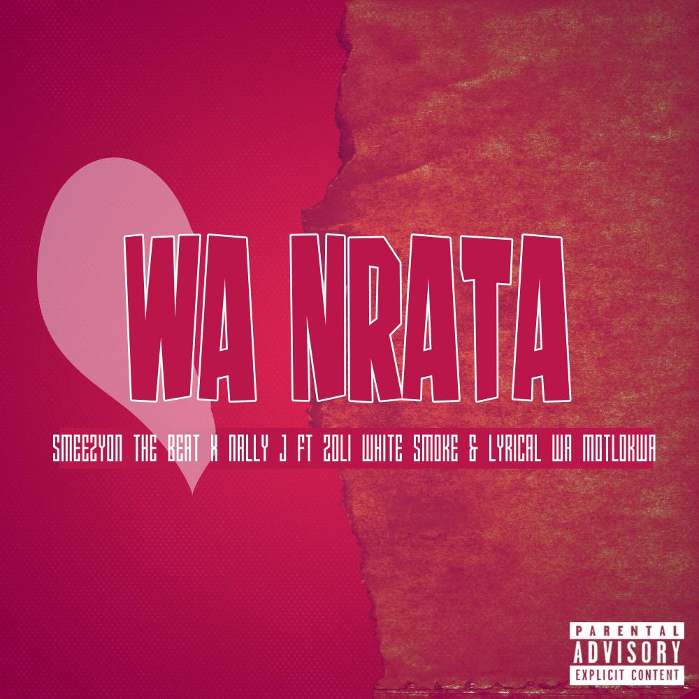 Wa Nrata (feat. Nally J, Zoli White Smoke & Lyrical Wa Motlokwa)