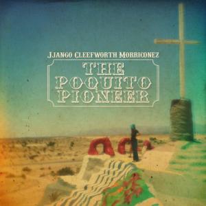 Jjango Cleefworth Morriconez的專輯The Poquito Pioneer