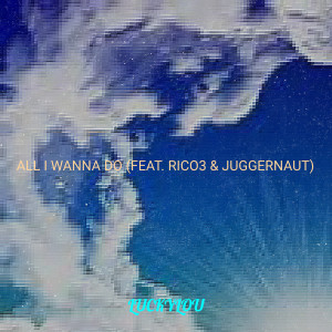 All I Wanna Do (Explicit) dari Luckylou