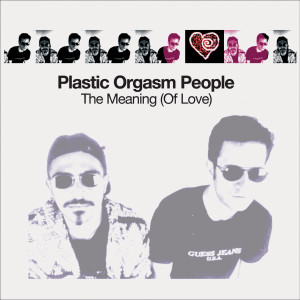 收聽Plastic Orgasm People的The Meaning (Of Love) (Bobby Clark Mix)歌詞歌曲