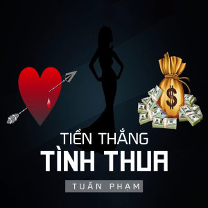 ดาวน์โหลดและฟังเพลง Tiền Thắng Tình Thua พร้อมเนื้อเพลงจาก Tuấn Phạm