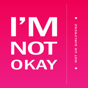 Listen to I'm Not Okay song with lyrics from Not Ur Girlfrenz