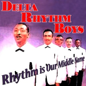 Delta Rhythm Boys的專輯Rhythm Is Our Middle Name