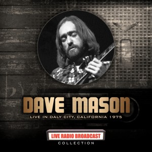 Album Dave Mason: Live In Daly City, California 1975 from Dave Mason