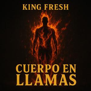 ดาวน์โหลดและฟังเพลง Cuerpo en llamas พร้อมเนื้อเพลงจาก King Fresh