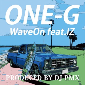 收听ONE-G的Wave On (DJ PMX ver.) [feat. IZ]歌词歌曲