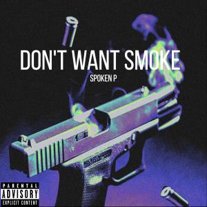 收聽Spoken P的Don't Want Smoke With Me (Explicit)歌詞歌曲