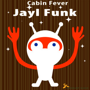 ดาวน์โหลดและฟังเพลง Cabin Fever พร้อมเนื้อเพลงจาก Jayl Funk