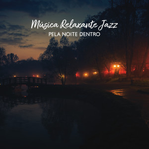 Música Relaxante Jazz pela Noite Dentro para uma Atmosfera Romântica Agradável