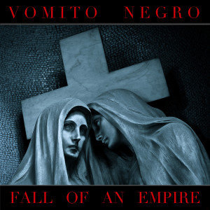 Vomito Negro的專輯Fall of an Empire