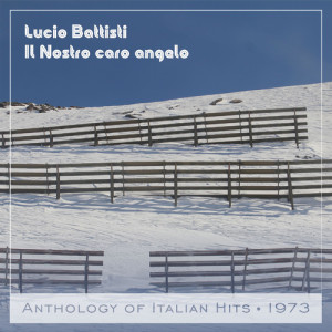 ดาวน์โหลดและฟังเพลง Il Nostro caro angelo (Anthology of Italian Hits 1973) พร้อมเนื้อเพลงจาก Lucio Battisti