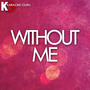 收聽Karaoke Guru的Without Me (Originally Performed by Halsey) (Karaoke Version)歌詞歌曲