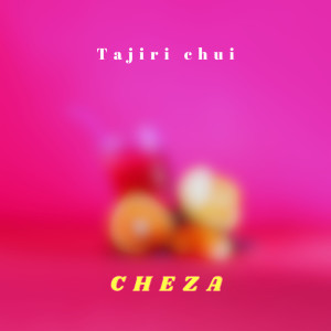 ดาวน์โหลดและฟังเพลง Cheza พร้อมเนื้อเพลงจาก Tajiri Chui