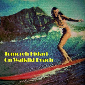 收聽Tomoroh Hidari的Asu No Oto Was Dreaming of Waikiki Beach on a Cold Noisevember Night歌詞歌曲