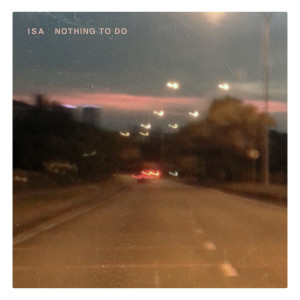 Listen to Nothing to Do song with lyrics from ISA