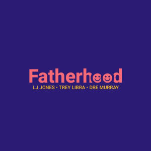 อัลบัม Fatherhood (feat. Trey Libra & Dre Murray) (Explicit) ศิลปิน LJ Jones