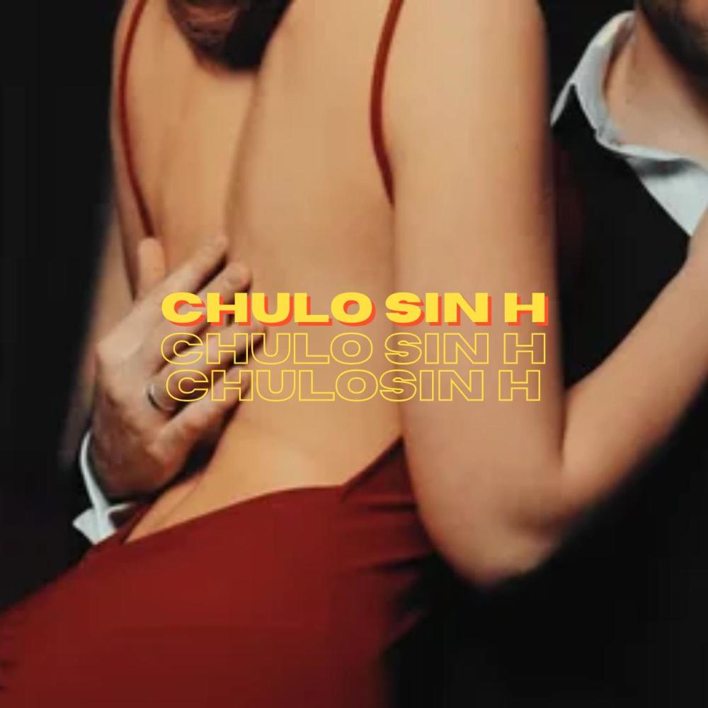 Chulo Sin H