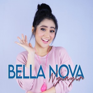 Dengarkan lagu Nyinyir nyanyian Bella Nova dengan lirik